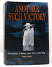 Another Such Victory President Truman and the Cold War, 1945-1953