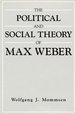 The Political and Social Theory of Max Weber: Collected Essays