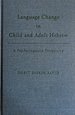 Language Change in Child and Adult Hebrew: a Psycholinguistic Perspective