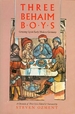 Three Behaim Boys: Growing Up in Early Modern Germany a Chronicle of Their Lives