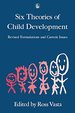 Six Theories of Child Development: Revised Formulations and Current Issues