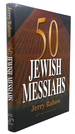 50 Jewish Messiahs: the Untold Life Stories of 50 Jewish Messiahs Since Jesus and How They Changed the Jewish, Christian, and Muslim Worlds