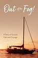 Out of the Fog! : a Story of Survival, Faith and Courage