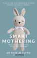 Smart Mothering: What Science Says About Caring for Your Baby and Yourself