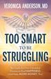 Too Smart to Be Struggling: the Guide for Over-Scheduled Doctors to Find Happiness (and Make More Money, Too)