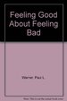 Feeling Good About Feeling Bad: a Look at Irrational Guilt, Its Causes and Solutions