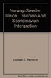 Norway-Sweden: Union, Disunion, and Scandinavian Integration (Princeton Legacy Library, 2290)