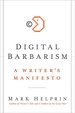 Digital Barbarism: a Writer's Manifesto