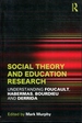 Social Theory and Education Research: Understanding Foucault, Habermas, Bourdieu and Derrida