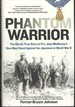 Phantom Warrior the Heroic True Story of Pvt. John McKinney's One-Man Stand Against the Japanese in World War II