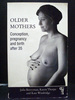 Older Mothers: Conception; Pregnancy and Birth After 35