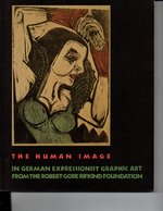 The Human Image (in German Expressionist Graphic Art From the Robert Gore Rifkind Foundation) Berkeley University Art Museum