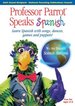 Professor Parrot Speaks Spanish: Learn Spanish with Songs, Dances, Games and Puppets!