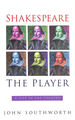 Shakespeare the Player: a Life in the Theatre