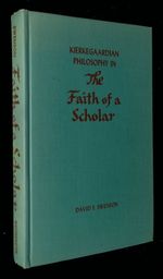 Kierkegaardian Philosophy in the Faith of a Scholar