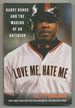 Love Me, Hate Me: Barry Bonds and the Making of an Antihero