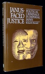 Janus-Faced Justice: Political Criminals in Imperial Japan [Inscribed By Mitchell to Helen Hopper! ]