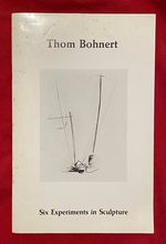 Thom Bohnert: Six Experiments in Sculpture, 12 January-23 February 1986