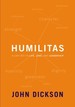 Humilitas: a Lost Key to Life, Love, and Leadership