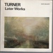 The Later Works of J. M W Turner