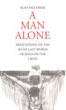A Man Alone: Meditations on the Seven Last Words of Jesus on the Cross