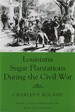 Louisiana Sugar Plantations During the Civil War
