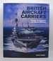 British Aircraft Carriers: Design, Development and Service Histories