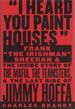 "I Heard You Paint Houses" Frank" the Irishman" Sheeran and the Inside Story of the Mafia, the Teamsters, and the Last Ride of Jimmy Hoffa