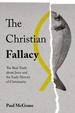 The Christian Fallacy: the Real Truth About Jesus and the Early History of Christianity