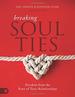 Breaking Soul Ties (Large Print Edition): Freedom from the Root of Toxic Relationships