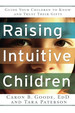 Raising Intuitive Children: Guide Your Children to Know and Trust Their Gifts