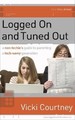 Logged on and Tuned Out: a Non-Techie's Guide to Parenting a Tech-Savvy Generation (One Step Ahead Series)