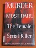 Murder Most Rare: the Female Serial Killer