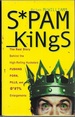 Spam Kings: the Real Story Behind the High-Rolling Hucksters Pushing Porn, Pills, and %*@)# Enlargements