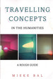 Travelling Concepts in the Humanities: a Rough Guide (Green College Thematic Lecture Series)