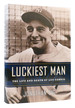 Luckiest Man the Life and Death of Lou Gehrig