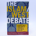 The Islam/West Debate: Documents From a Global Debate on Terrorism, U.S. Policy, and the Middle East (First Edition)