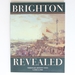 Brighton Revealed: Through Artists' Eyes C.1760-C.1960. Catalogue of the Exhibition