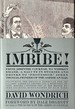 Imbibe! -From Absinthe Cocktail to Whiskey Smash, a Salute in Stories and Drinks to "Professor" Jerry Thomas, Pioneer of the American Bar Featuring the Original Formulae