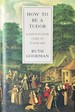 How to Be a Tudor-a Dawn-to-Dusk Guide to Tudor Life
