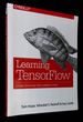 Learning Tensorflow: a Guide to Building Deep Learning Systems