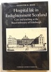 Hospital Life in Enlightenment Scotland: Care and Teaching at the Royal Infirmary of Edinburgh