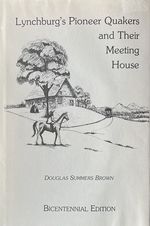 Lynchburg's Pioneer Quakers and Their Meeting House Bicentennial Edition
