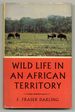 Wild Life in an African Territory: a Study Made for the Game and Tsetse Control Department of Northern Rhodesia