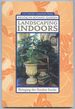 Landscaping Indoors: Bringing the Garden Indoors (21st-Century Gardening Series)