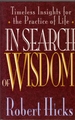 In Search of Wisdom, Timeless Insights for the Practice of Life