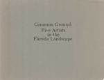 Common Ground: Five Artists in the Florida Landscape