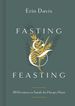 Fasting & Feasting: 40 Devotions to Satisfy the Hungry Heart