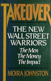 Takeover: the New Wall Street Warriors: the Men, the Money, the Impact
