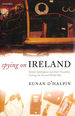 Spying on Ireland: British Intelligence and Irish Neutrality During the Second World War